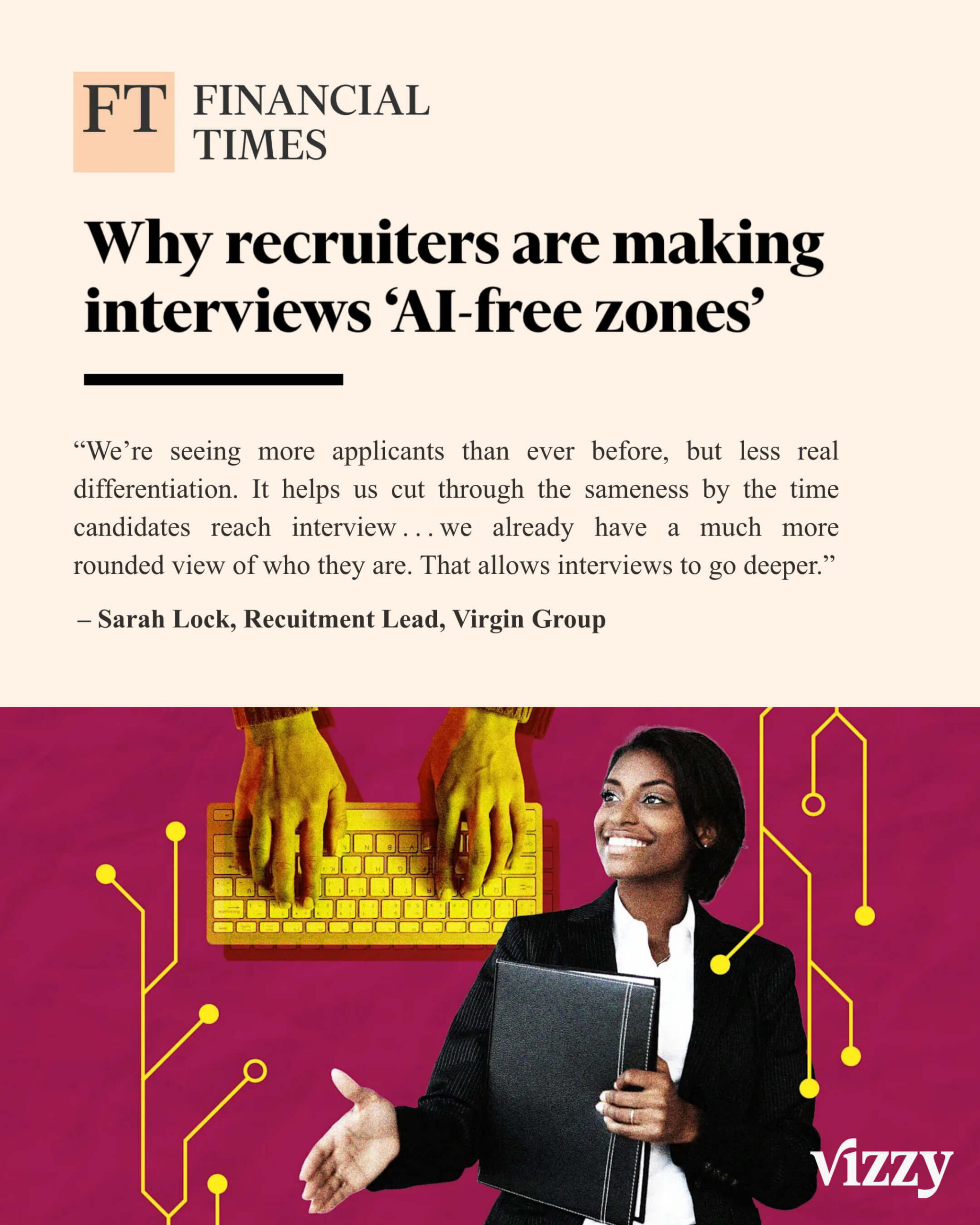 Financial Times headline "Why recruiters are making interviews 'AI-free zones'" with quote from Sarah Lock, Recruitment Lead at Virgin Group, and Vizzy branding.